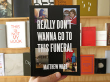 Load image into Gallery viewer, Matthew Ware - Really Don&#39;t Wanna Go to This Funeral