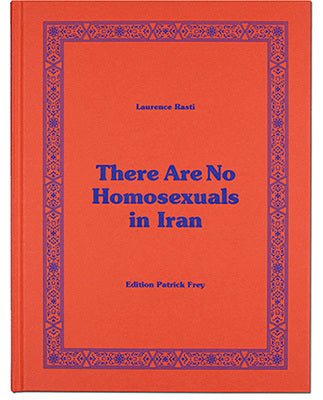 Review: Laurence Rasti — There Are No Homosexuals in Iran (Edition Patrick Frey)