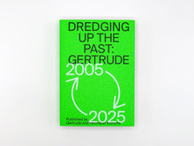 Load image into Gallery viewer, Dredging up the Past: Gertrude 2005–2025