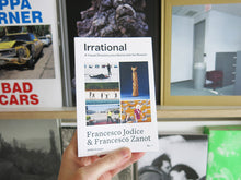 Load image into Gallery viewer, Francesco Jodice &amp; Francesco Zanot – Irrational: A Visual Directory to a World with No Reason
