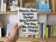 Load image into Gallery viewer, James Dyer &amp; Nick Deakin (eds.) – Ninety-Nine Graphic Design Workshops