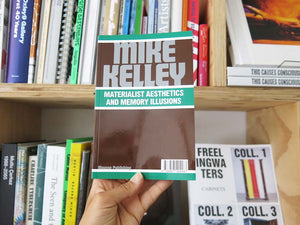 Mike Kelley: Materialist Aesthetics and Memory Illusions