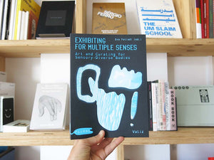 PRE-ORDER: Exhibiting for Multiple Senses: Art and Curating for Sensory-Diverse Bodies