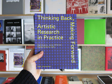 Load image into Gallery viewer, Thinking Back, Making Forward: Artistic Research in Practice