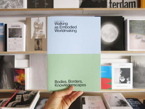 PRE-ORDER: Walking as Embodied Worldmaking: Bodies, Borders, Knowledgescapes