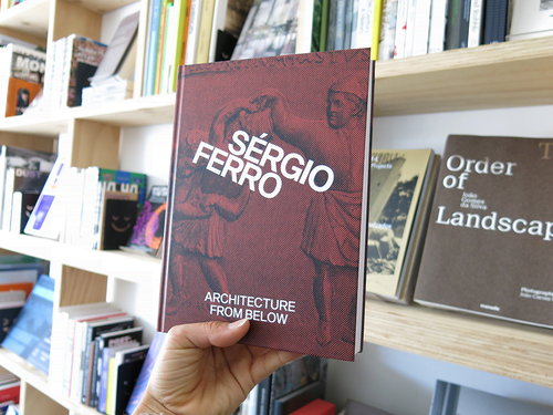 Sérgio Ferro – Architecture from Below: An Anthology