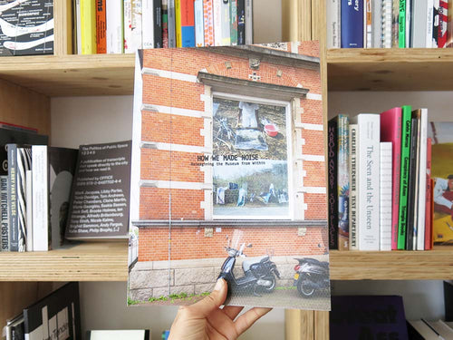 How We Made Noise: Reimagining the Museum from Within