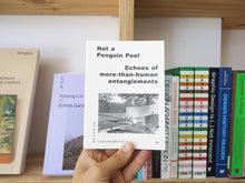 Load image into Gallery viewer, PRE-ORDER: Not A Penguin Pool: Echoes of More-Than-Human Entanglements