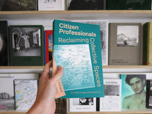 Load image into Gallery viewer, Karin Christof – Citizen Professionals: Reclaiming Collective Spaces