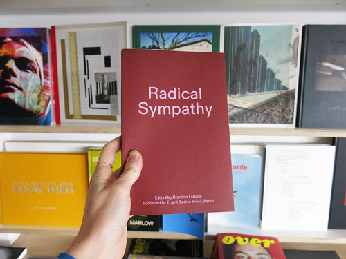 Brandon LaBelle (ed.) – Radical Sympathy