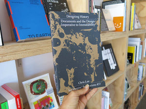 Chris Lee (ed.) – Designing History: Documents and the Design Imperative to Immutability