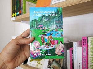 Simon(e) van Saarloos – Against Ageism: A Queer Manifesto