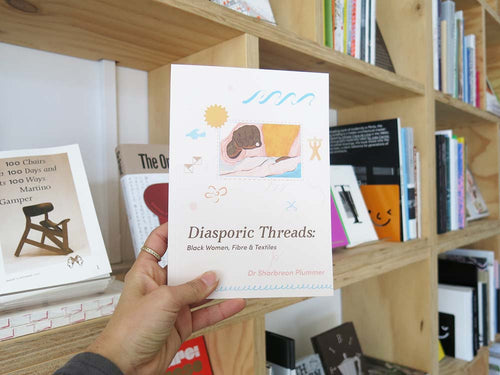 PRE-ORDER: Diasporic Threads: Black Women, Fibre and Textiles