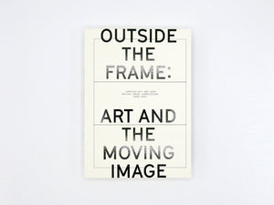 Outside the Frame: Art and the Moving Image