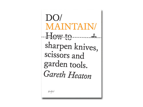 Gareth Heaton – Do Maintain: How to sharpen knives, scissors and garden tools