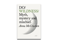 Load image into Gallery viewer, PRE-ORDER: Anna McCracken – Do Wildness: Myth, mystery and mischief