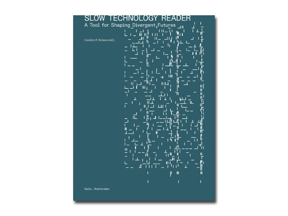 PRE-ORDER: Slow Technology Reader: A Tool for Shaping Divergent Futures
