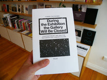 Load image into Gallery viewer, During the Exhibition the Gallery Will Be Closed