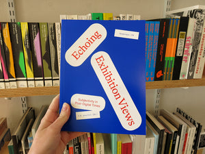 Echoing Exhibition Views: Subjectivity in Post-Digital Times