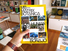 Load image into Gallery viewer, Melanie Bonajo – Matrix Botanica–Non-Human Persons