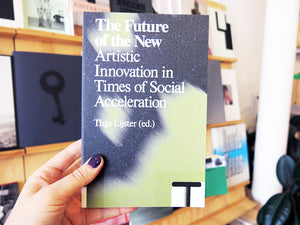 The Future Of The New: Artistic Innovation In Times Of Social Acceleration