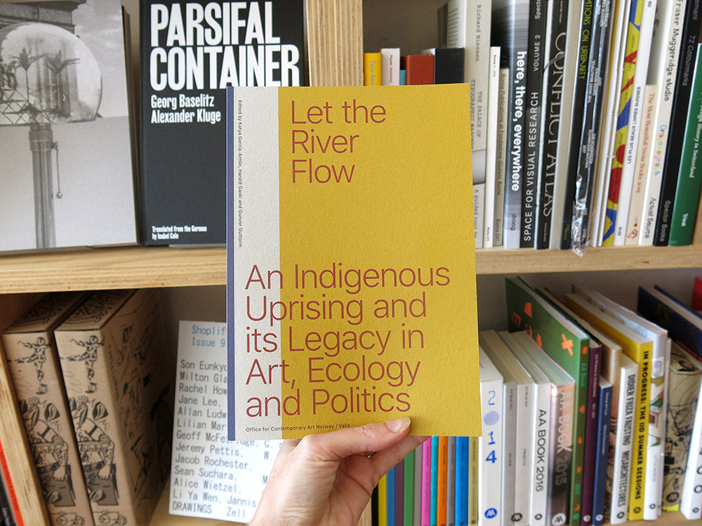 Let The River Flow: An Eco-Indigenous Uprising and Its Legacy in Art, Ecology and Politics