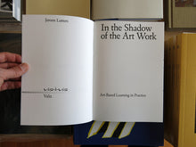 Load image into Gallery viewer, In The Shadow Of The Art Work: Art-Based Learning In Practice