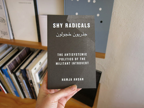 Hamja Ahsan – Shy Radicals: The Antisystemic Politics Of The Militant Introvert