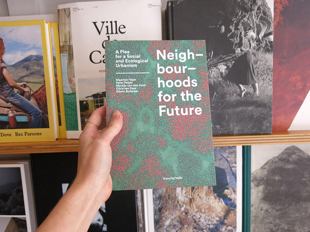 Neighbourhoods For The Future: A Plea for a Social and Ecological Urbanism