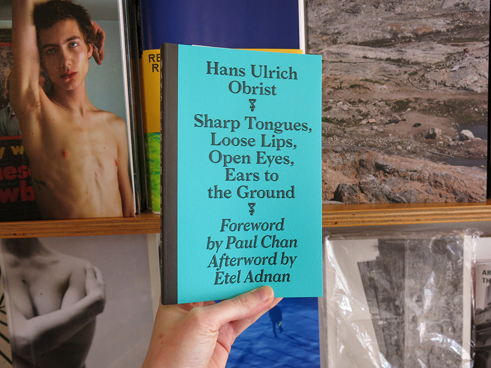 Hans Ulrich Obrist – Sharp Tongues, Loose Lips, Open Eyes, Ears to the Ground