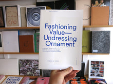 Load image into Gallery viewer, Femke de Vries - Fashioning Value— Undressing Ornament