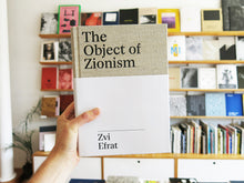 Load image into Gallery viewer, Zvi Efrat – The Object of Zionism: The Architecture of Israel