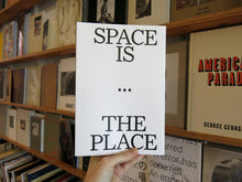Load image into Gallery viewer, Space Is the Place. Current Reflections on Art and Architecture