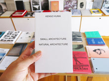 Load image into Gallery viewer, Kengo Kuma - Small Architecture / Natural Architecture