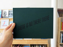 Load image into Gallery viewer, Harold Ancart - THERE IS NO THERE THERE