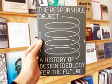 Load image into Gallery viewer, The Responsible Object A History Of Design Ideology For The Future