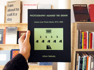 Allan Sekula - Photography Against the Grain: Essays and Photo Works, 1973–1983