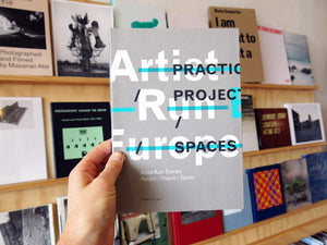 Artist-Run Europe: Practice/Projects/Spaces