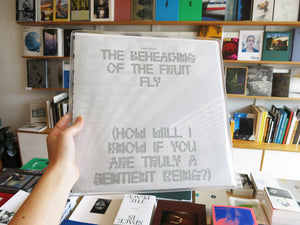 Antye Guenther – The Beheading of the Fruit Fly (How will I know if you are truly a sentient being?)