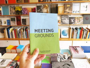 Meeting Grounds: On Locality, Community, Connection and Care