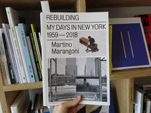Load image into Gallery viewer, Martino Marangoni – Rebuilding: My Days in New York, 1959-2018