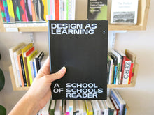Load image into Gallery viewer, Design As Learning: A School Of Schools Reader