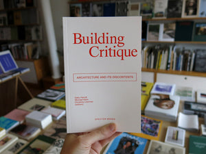 Building Critique: Architecture and Its Discontents