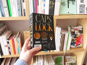 CAPS LOCK: How Capitalism Took Hold of Graphic Design, and How to Escape From It