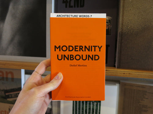Detlef Mertins – Architecture Words 7: Modernity Unbound
