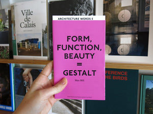 Max Bill – Architecture Words 5: Form, Function, Beauty = Gestalt
