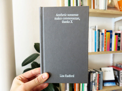 Lisa Radford - Aesthetic nonsense makes commonsense, thanks X
