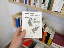 Load image into Gallery viewer, Vegetation under Power: Heat! Breath! Growth!