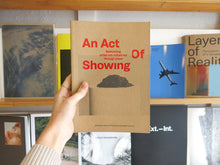 Load image into Gallery viewer, An Act of Showing: Rethinking artist-run initiatives through place