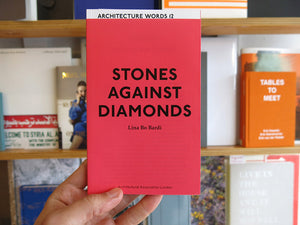 Lina Bo Bardi - Architecture Words 12 : Stones Against Diamonds